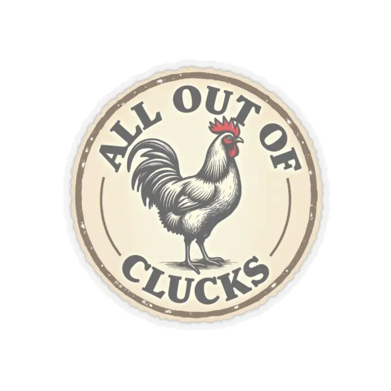 Circular Chicken Emblem Sticker Set with Humorous Phrase All Out of Clucks - Ocean State Styles