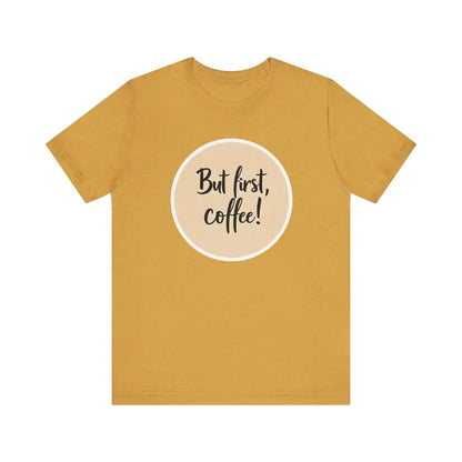 Mustard-colored unisex jersey t-shirt featuring a coffee slogan for coffee lovers