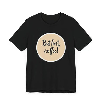 Black Coffee Lover Tee Unisex Jersey T Shirt featuring a But first, coffee design