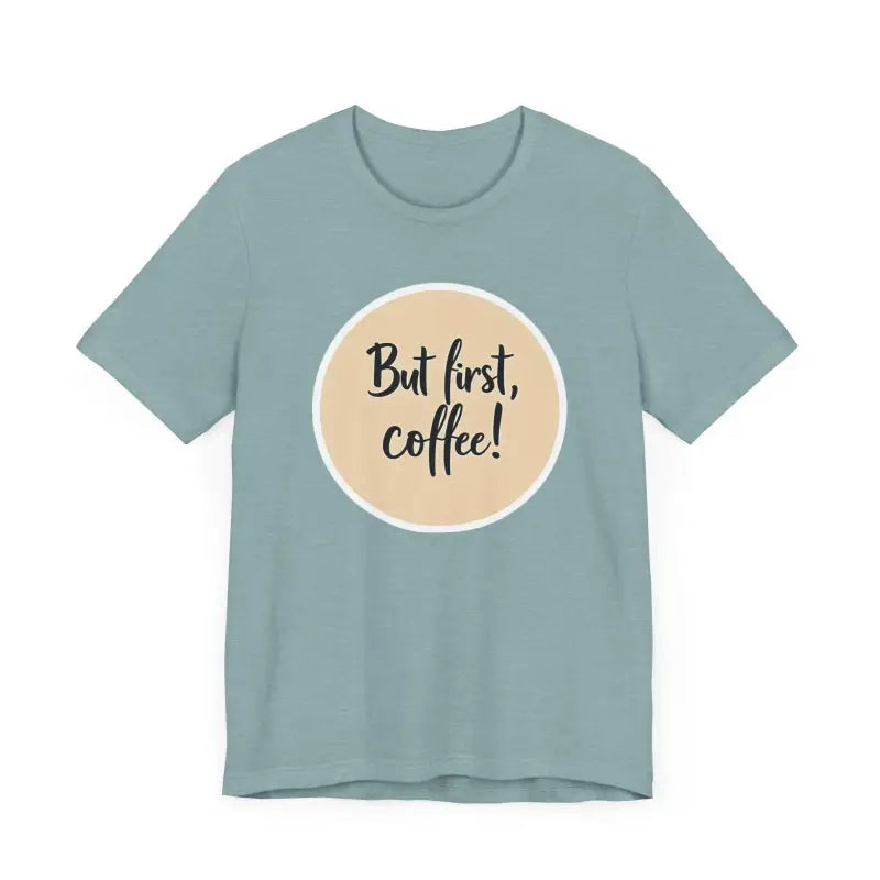 Blue Coffee Lover Tee Unisex Jersey T Shirt featuring But first, coffee design