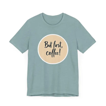 Blue Coffee Lover Tee Unisex Jersey T Shirt featuring But first, coffee design