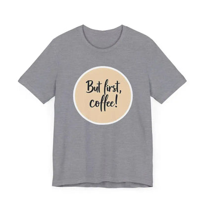 Gray Coffee Lover Tee Unisex Jersey T Shirt featuring But first, coffee design