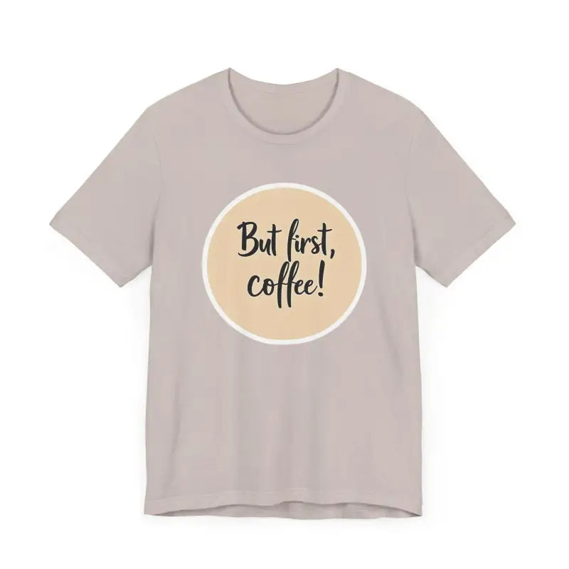 Gray Coffee Lover Tee Unisex Jersey T Shirt featuring But first, coffee design