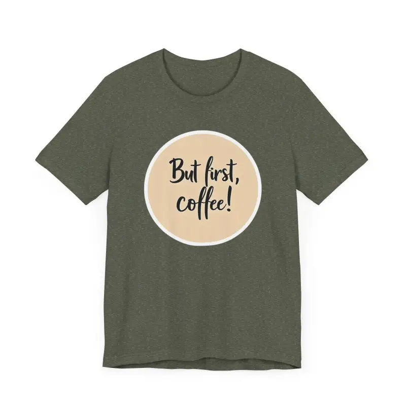 Olive green Coffee Lover Tee featuring But first coffee design for unisex wear