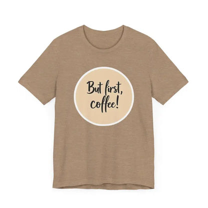 Tan Coffee Lover Tee Unisex Jersey T Shirt featuring But first, coffee design
