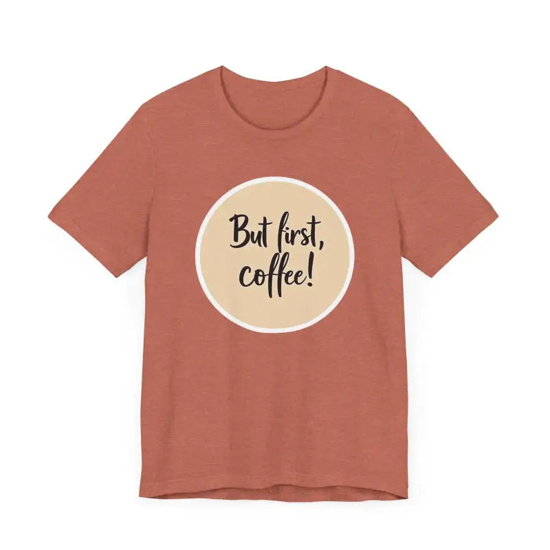 Terracotta Coffee Lover Tee Unisex Jersey T-Shirt with But first, coffee! design