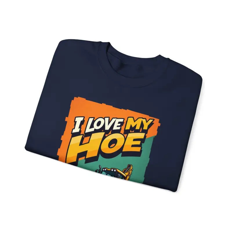 Construction Vehicle Crewneck Sweatshirt I Love My Hoe Backhoe Joke Gift - Ocean State Styles