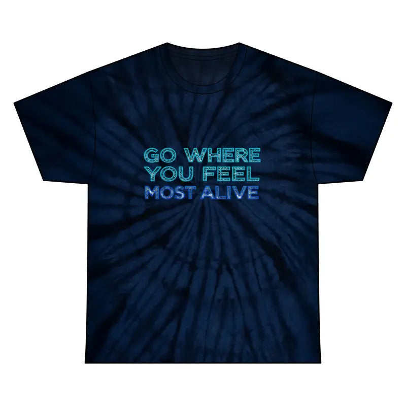 Dark blue tie-dye short-sleeved T-shirt with light blue inspirational text GO WHERE YOU FEEL MOST ALIVE