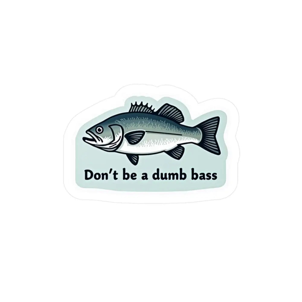 Humorous Bass sticker design for Dont Be a Bass Funny Vinyl Sticker product