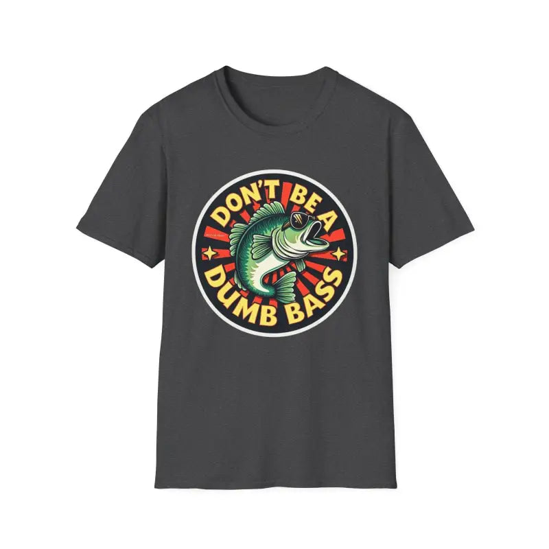 Don't Be A Dumb Bass Graphic Unisex T Shirt - Ocean State Styles