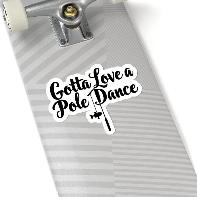 Gotta Love a Pole Dance Fishing Sticker featuring pole dance graphic with fishing pole