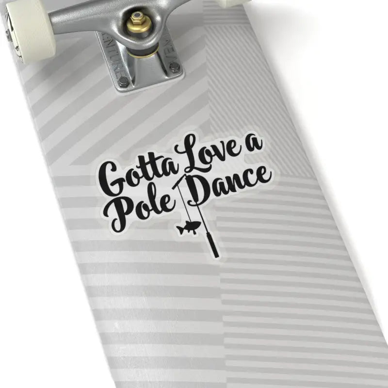 Skateboard featuring a Gotta Love a Pole Dance Fishing Sticker design