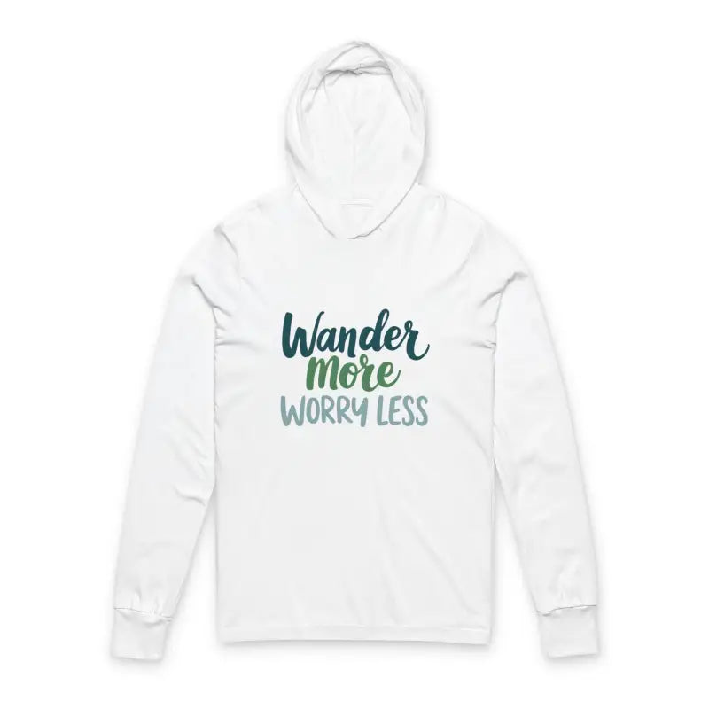 White long-sleeved hooded sweatshirt with Wander More Worry Less print