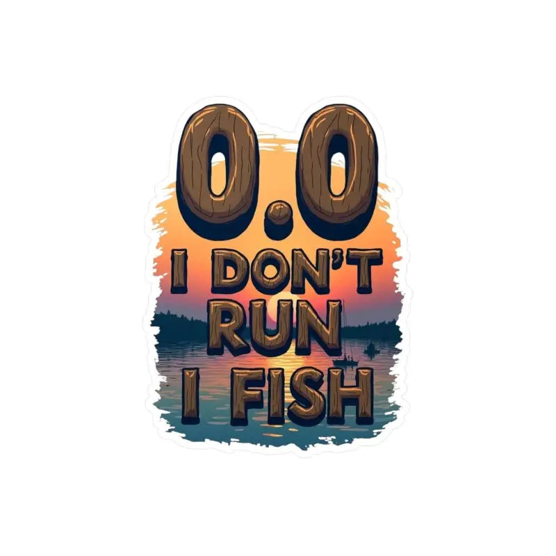 Fishing-themed sticker featuring the text I Dont Run I Fish for outdoor enthusiasts