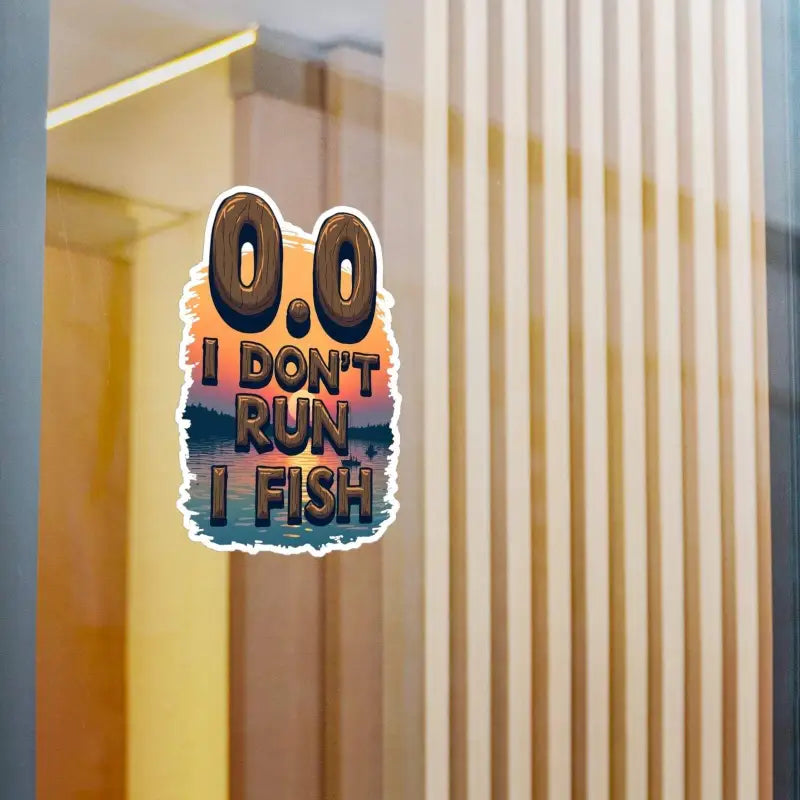 Fishing-themed sticker featuring the phrase I Dont Run I Fish. Ideal for fishing enthusiasts