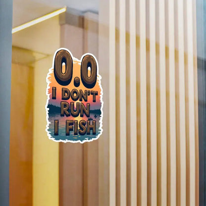 Fishing-themed sticker featuring the phrase I Dont Run I Fish. Ideal for fishing enthusiasts