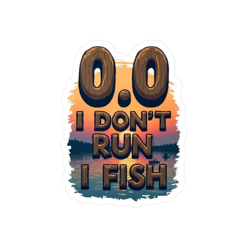 Fishing-themed sticker displaying I Dont Run I Fish design for outdoor enthusiasts