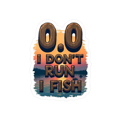 Fishing-themed sticker displaying I Dont Run I Fish design for outdoor enthusiasts