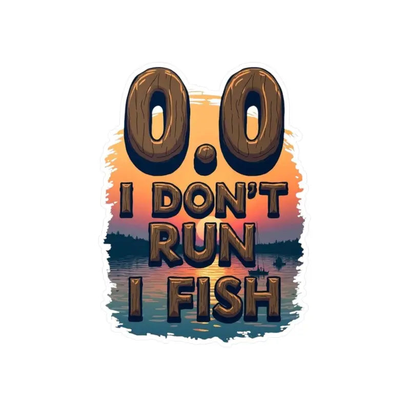 Fishing-themed graphic design sticker with the phrase I Don’t Run I Fish