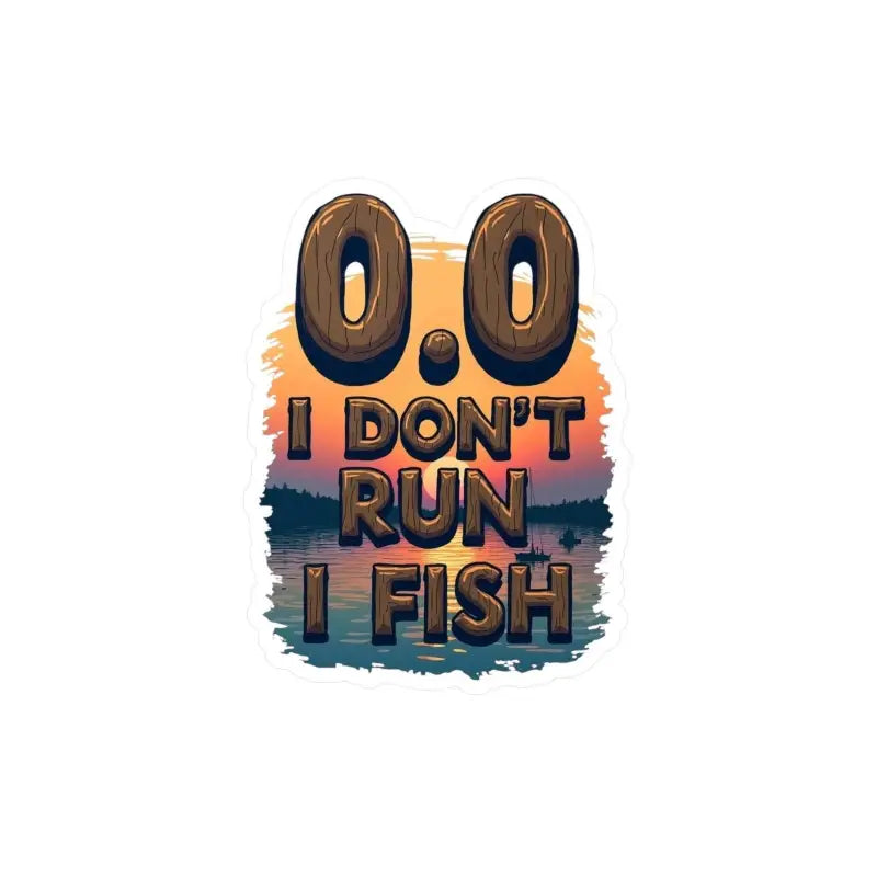 Fishing-themed graphic design sticker featuring the phrase I Don’t Run I Fish