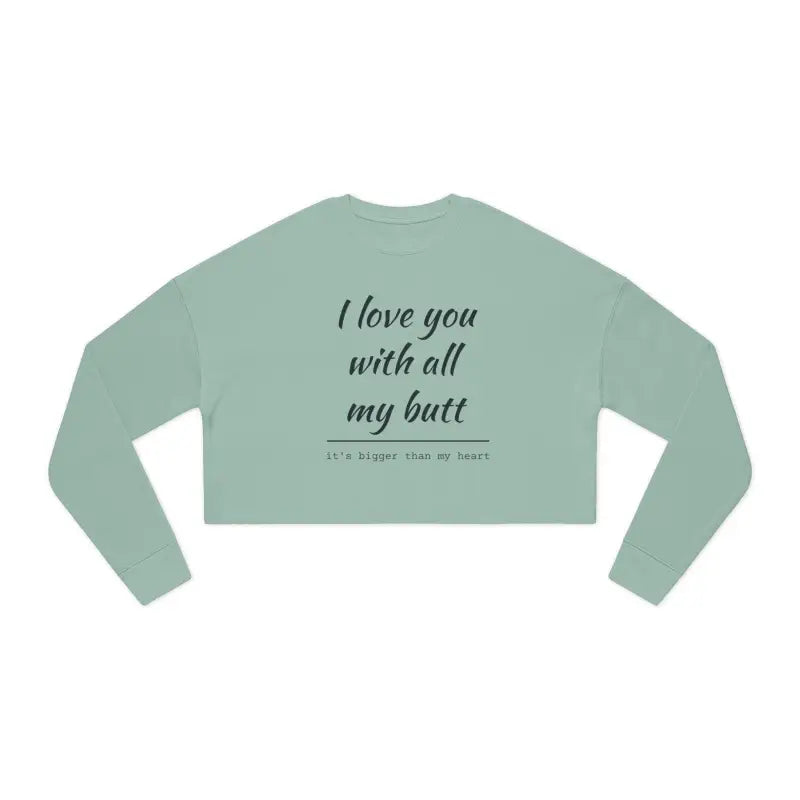 I Love You With All My Butt Women’s Cropped Sweatshirt - Ocean State Styles