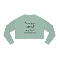 I Love You With All My Butt Women’s Cropped Sweatshirt - Ocean State Styles