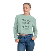 I Love You With All My Butt Women’s Cropped Sweatshirt - Ocean State Styles
