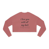 I Love You With All My Butt Women’s Cropped Sweatshirt - Ocean State Styles