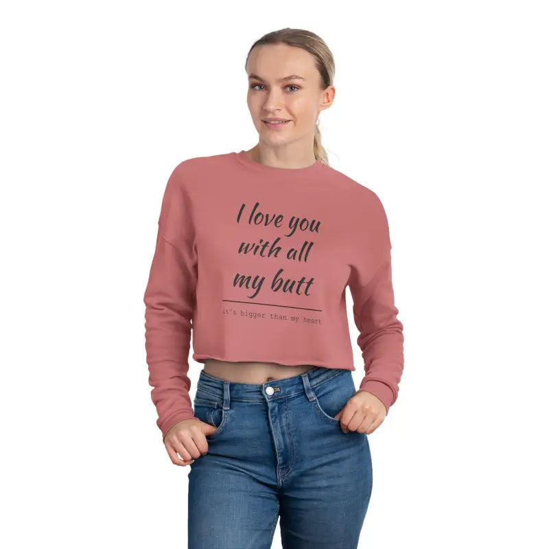 I Love You With All My Butt Women’s Cropped Sweatshirt - Ocean State Styles