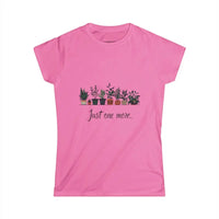 Just One More Plant Women's Softstyle Tee for Nature Lovers - Ocean State Styles