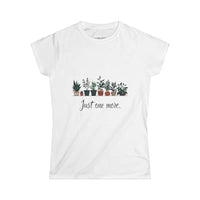 Just One More Plant Women's Softstyle Tee for Nature Lovers - Ocean State Styles