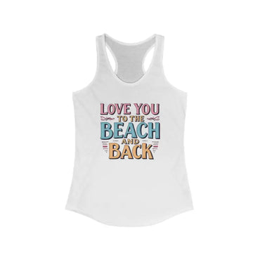 White Racerback Tank Top featuring Love You To The Beach And Back text for women