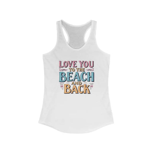 Love You To The Beach And Back Racerback Tank Top For Women - Ocean State Styles