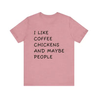 Pink t-shirt with black text: I like coffee, chickens and maybe people