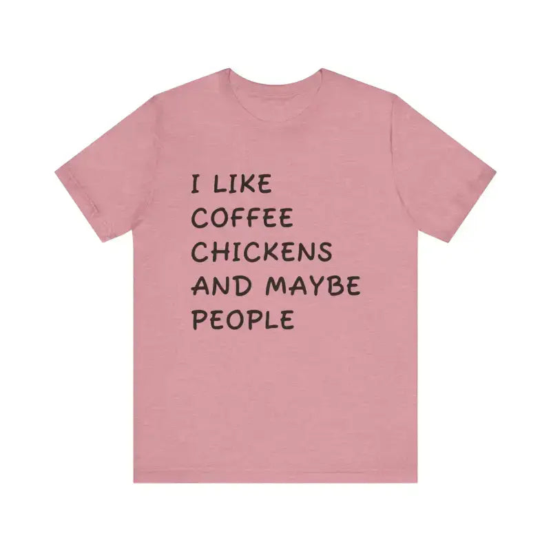 Pink t-shirt with black text: I like coffee, chickens and maybe people