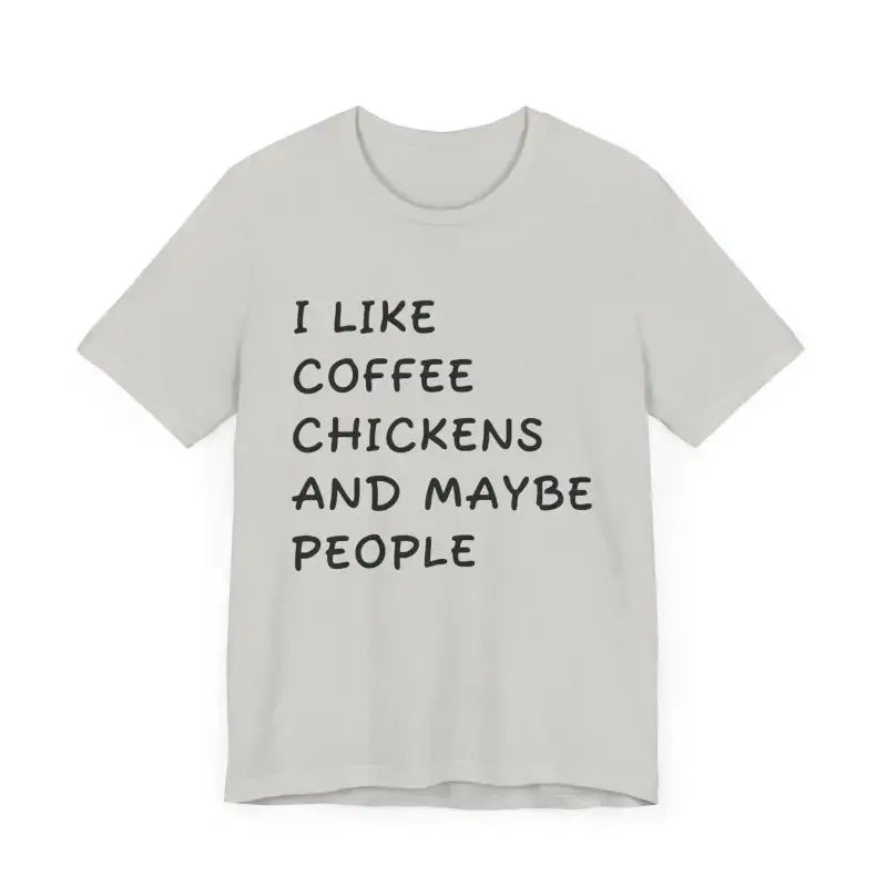 Light gray t-shirt with black text: I like coffee chickens and maybe people