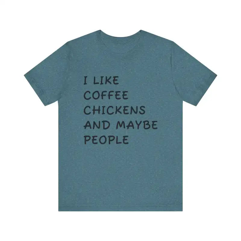 Teal relaxed fit t-shirt with white i like coffee chickens and maybe people text