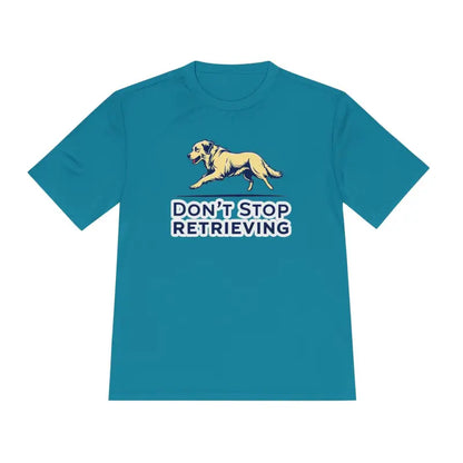 Teal Moisture Wicking T-Shirt featuring Dog Graphic Don’t Stop Retrieving Design