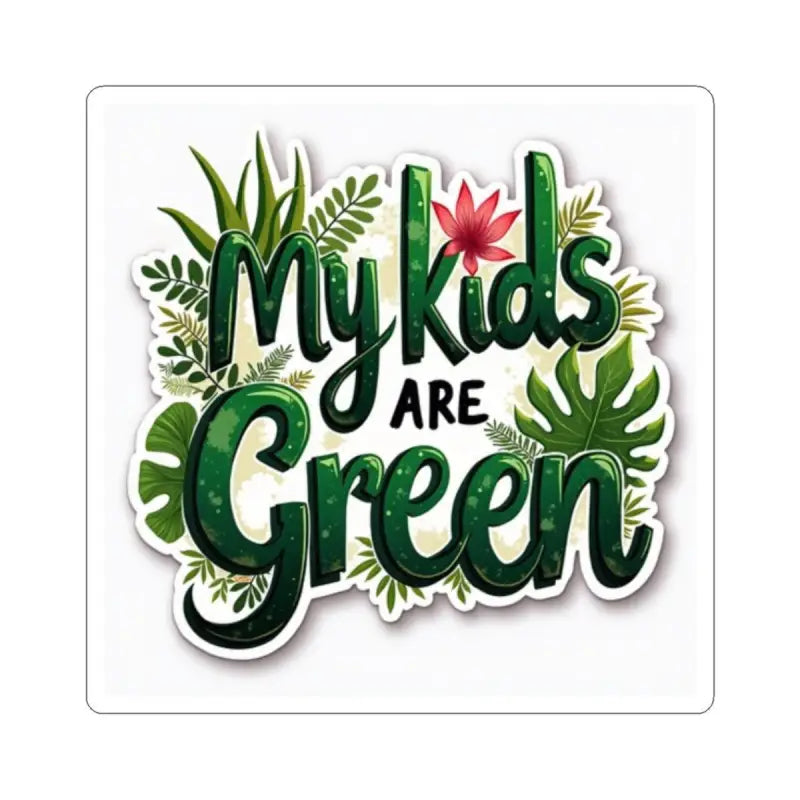 My Kids Are Green sticker featuring vibrant plant illustrations for eco-conscious families