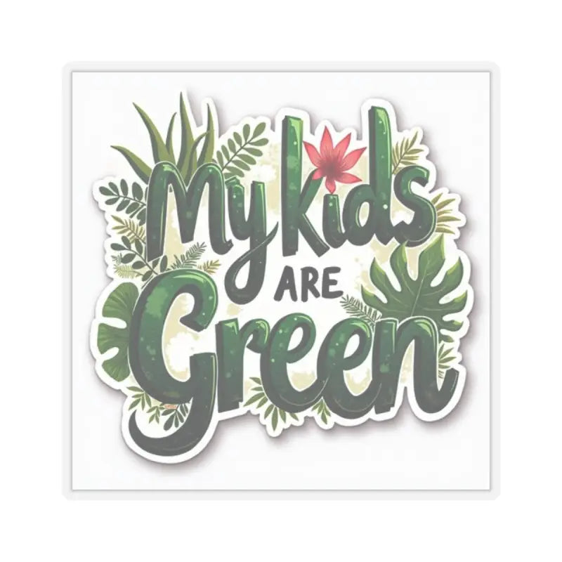 My Kids Are Green sticker featuring vibrant plant illustrations for eco-friendly enthusiasts