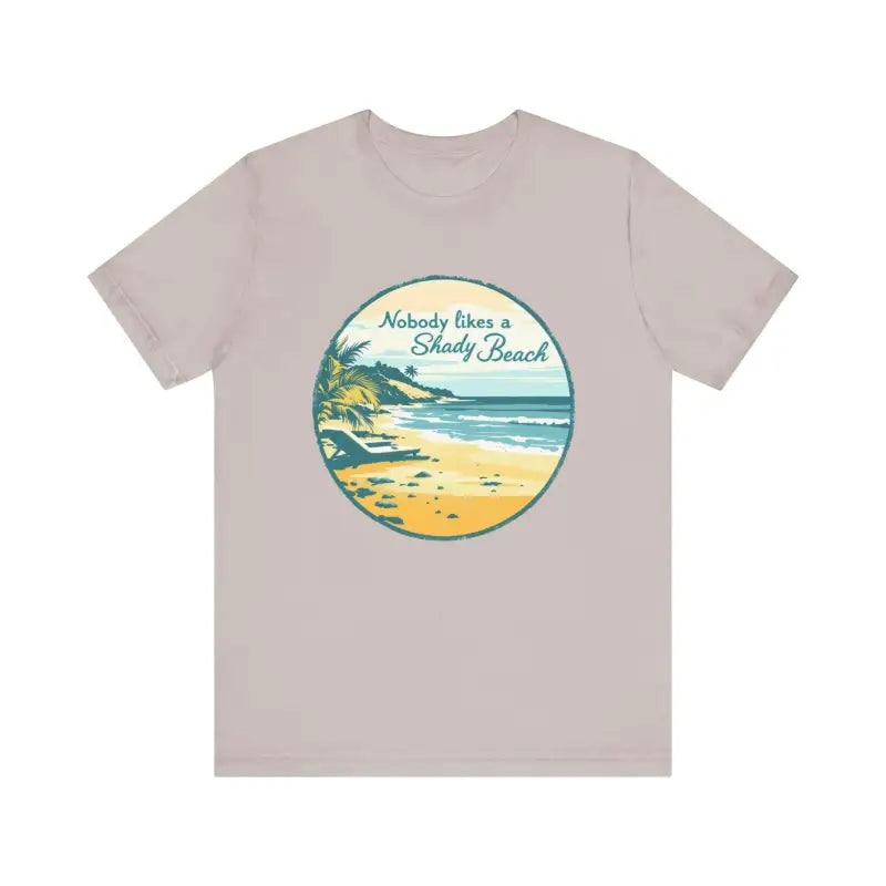 Nobody Likes a Shady Beach Unisex Tee for Summer Fun - Ocean State Styles