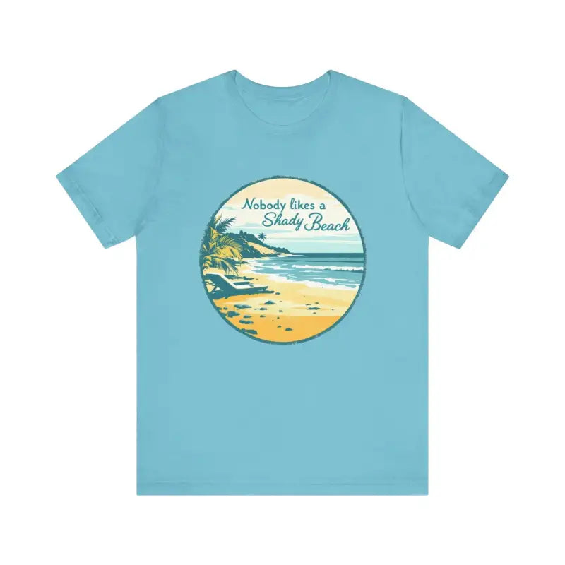 Nobody Likes a Shady Beach Unisex Tee for Summer Fun - Ocean State Styles