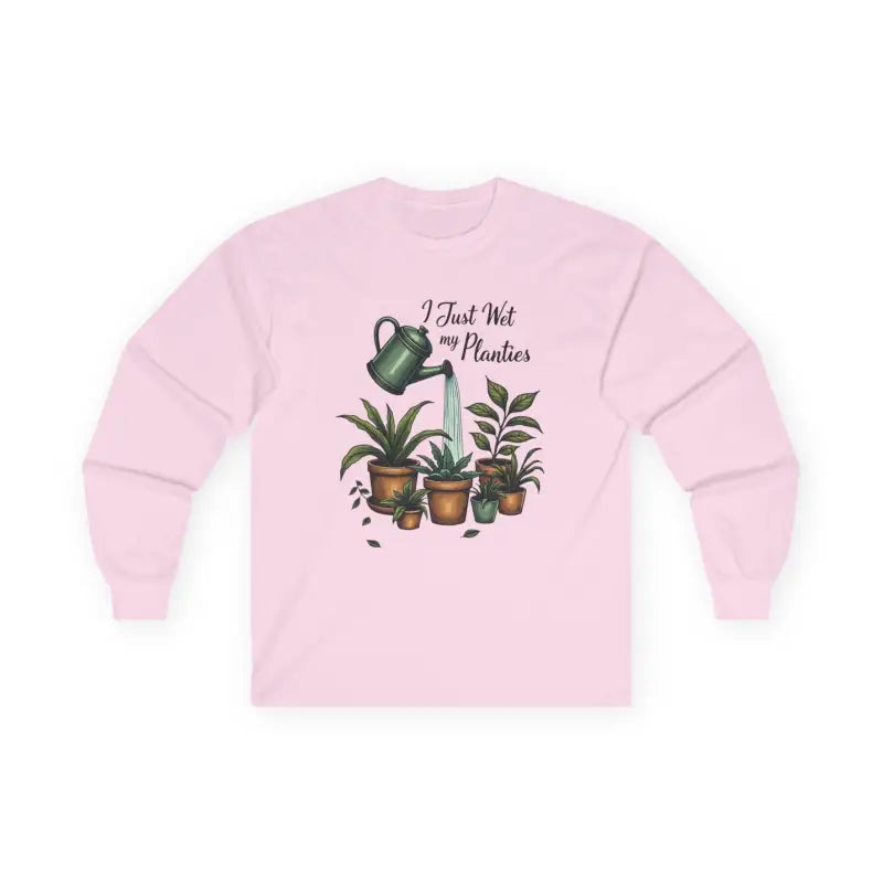 Plant Lover Long Sleeve Tee I Just Wet My Planties Fun - Ocean State Styles