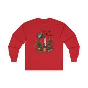 Plant Lover Long Sleeve Tee I Just Wet My Planties Fun - Ocean State Styles