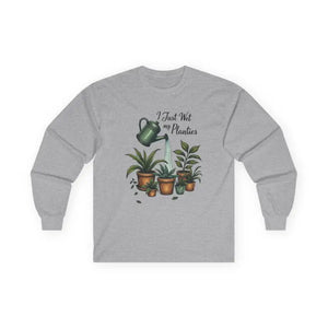 Plant Lover Long Sleeve Tee I Just Wet My Planties Fun - Ocean State Styles