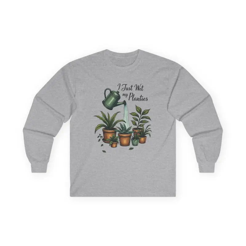 Plant Lover Long Sleeve Tee I Just Wet My Planties Fun - Ocean State Styles
