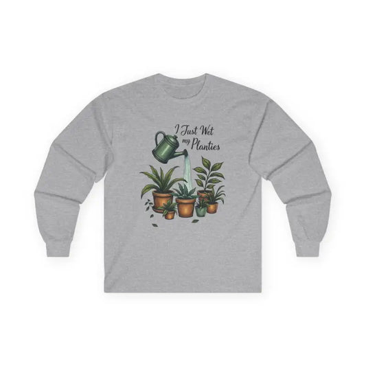 Plant Lover Long Sleeve Tee I Just Wet My Planties Fun - Ocean State Styles