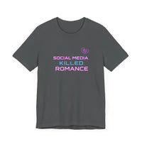 Social Media Killed Romance Unisex T Shirt Trendy Statement Wear - Ocean State Styles
