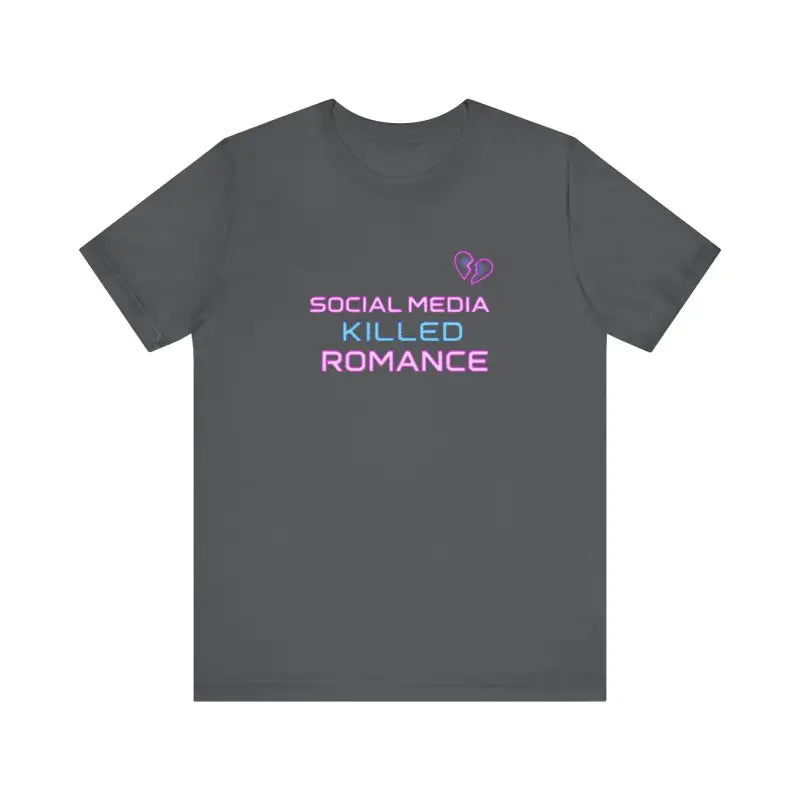 Social Media Killed Romance Unisex T Shirt Trendy Statement Wear - Ocean State Styles