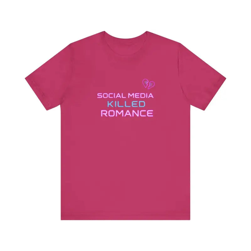Social Media Killed Romance Unisex T Shirt Trendy Statement Wear - Ocean State Styles